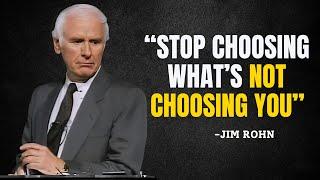 STOP CHOOSING WHAT’S NOT CHOOSING YOU - Jim Rohn Motivation