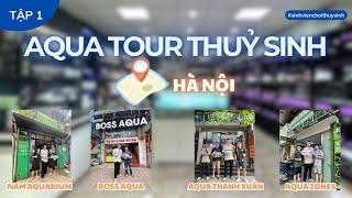 (TẬP 1) AQUA TOUR - KHÁM PHÁ CÁC CỬA HÀNG CÁ CẢNH THUỶ SINH HÀ NỘI CÙNG SINH VIÊN CHƠI THUỶ SINH