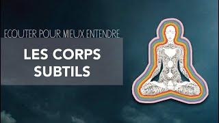 LES CORPS SUBTILS - Présentation de nos différents corps