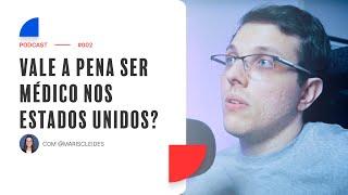 #002 - Vale a pena ser médico nos Estados Unidos?