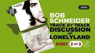 Track by Track Album Discussion | Bob Schneider's LONELYLAND | Part 2