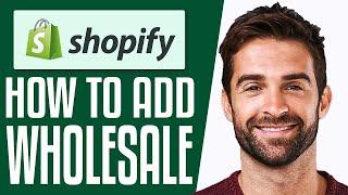 How To Add Wholesale To Your Shopify Store (2025) Step by Step