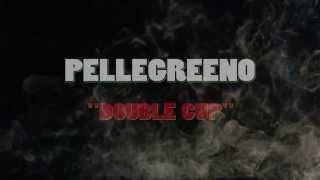 Pellegreeno......"Double Cup"