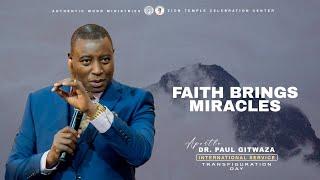 FAITH BRINGS MIRACLES | International Service | With Apostle Dr. Paul M. Gitwaza