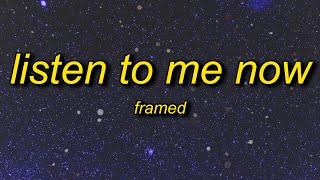 framed - Listen To Me Now (Lyrics) | listen to me now tiktok remix