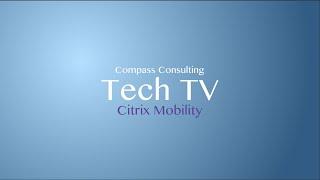 Compass Tech TV E1 - Citrix Mobility