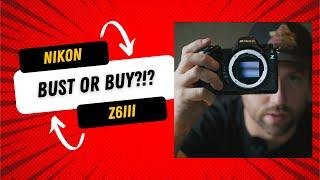 Nikon Z6III Bust or Buy?