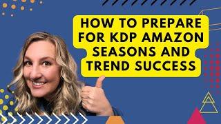 How To Prepare For KDP Amazon Seasons and Trend Success