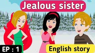 Jealous sister part 1 | English story | Animated stories to learn English | English life stories