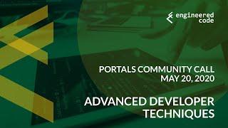 Portals Community Call - May 20, 2020 - Advanced Developer Techniques