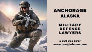 Anchorage Military Defense Lawyers - Alaska Court Martial Attorneys - Article 120 UCMJ Law Firm