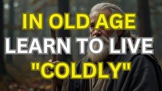 In old age learn to be "cold". Never answer these questions