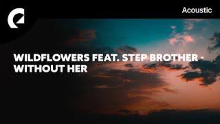 Wildflowers feat. Step Brother - Without Her