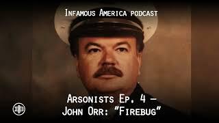 INFAMOUS AMERICA | Arsonists Ep4 – John Orr: “Firebug”