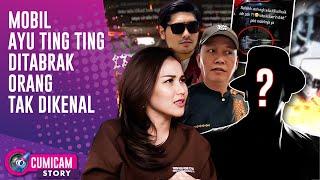 Ayu Ting Ting Ditimpa Musibah Tabrak Lari Saat Heboh Gosip Punya Pacar Baru | CUMISTORY