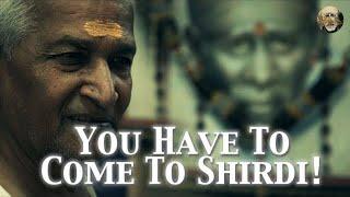 "You Will Have To Come To Shirdi!"