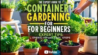 The Expert Guide to Container Gardening for Beginners | Grow Plants Anywhere!