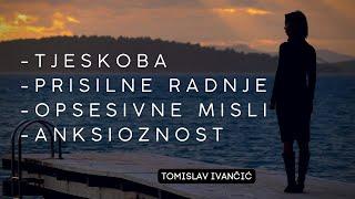 Tomislav Ivančić - Tjeskoba, Opsesivne Misli, Anksioznost i Prisilne Radnje