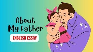 About My Father Essay - Essay in English