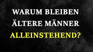 Ältere Männer und das Single-Leben: Welche Rolle spielen Frauen dabei? (Die Antwort in diesem Video)