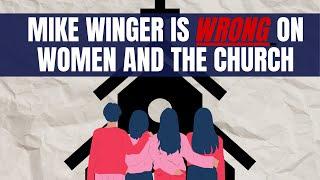 Mike Winger is Wrong on Women and the Church