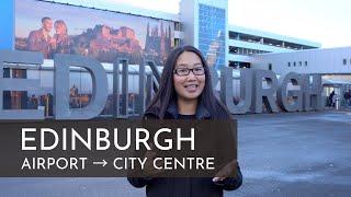 EDINBURGH, SCOTLAND | How to Get from the Airport to the City Centre!