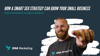 How A SMART SEO Strategy Can Grow Your Small Business | SMA Marketing