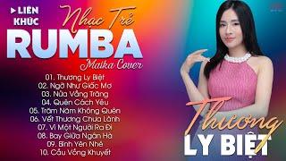 THƯƠNG LY BIỆT - ALBUM NHẠC TRẺ RUMBA HOT TIKTOK - NHẠC TRẺ RUMBA MAIKA COVER CỰC HOT