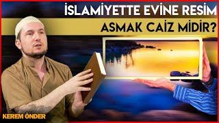 İslamiyette evine resim asmak caiz midir? / Kerem Önder