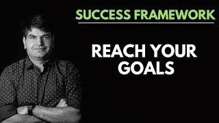 SUCCESS FRAMEWORK 4 - REACH YOUR GOALS | Sumit Agarwal | Business Coach