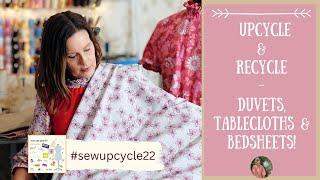 #sewupcycle22 - What Can You Do With A Duvet, Tablecloth & Bedsheet!