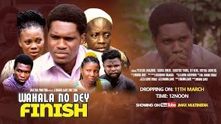 WAHALA NO DEY FINISH TRAILER