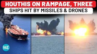 Houthis Go On Rampage, Fire Deadly Missiles & Drones On Three Ships Days After Israel Strikes Iran