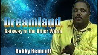 Bobby Hemmitt | Dreamland, Gateway to Other Worlds (Off. Bobby Hemmitt Archives) (Excerpt)(27Jun98)