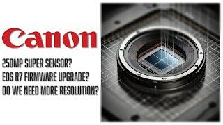 Canon Announces Super Sensor! R7 Firmware Upgrades? Do we need more pixels?