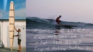 Finding The Line: Experimentations on a 14 Foot TOM BLAKE Inspired Kookbox Surfboard