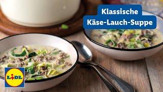 Klassisches Käse-Lauch-Suppen Rezept | Schnelles und Einfaches Suppenrezept | Lidl Kochen