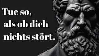 Handle es, als ob dich nichts stört. Das ist sehr kraftvoll. - Epiktet (Stoizismus).