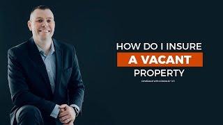 How do I insure a vacant property