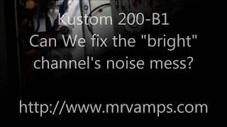 Kustom 200-B1 Part 2  Eliminating the "Airplane" Noise from the Bright channel.