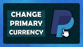 How To Change Primary Currency On PayPal - (Tutorial)