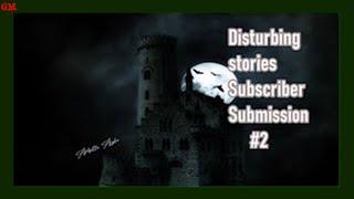 10 disturbing stories subscriber submissions