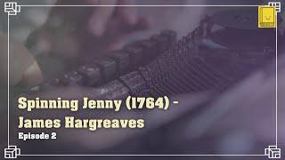 Industrial Revolution. Episode 2: The Spinning Jenny (1764) - James Hargreaves