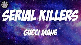 Gucci Mane - Serial Killers (Lyrics)