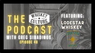 Whiskey Culture Podcast | Episode 48 - Lodestar Whiskey