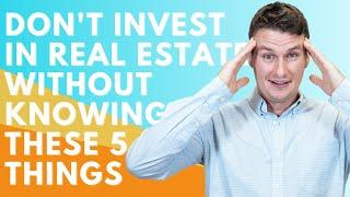 Don't Invest in Real Estate Without Knowing These 5 Things