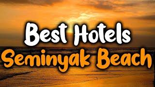 Best Hotels In Seminyak Beach - For Families, Couples, Work Trips, Luxury & Budget