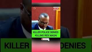 KILLER POLICE DENIES KILLING REX MASAI #ruto #uhuru #rutospeechtoday #citizentvlive #gachagua