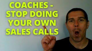 Why Coaches Should Never Handle Their Own Sales Calls