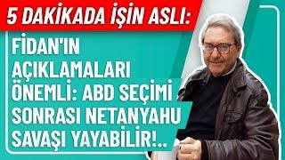 5 DAKİKADA İŞİN ASLI- FİDAN'IN AÇIKLAMALARI ÖNEMLİ: ABD SEÇİMİ SONRASI NETANYAHU SAVAŞI YAYABİLİR!..